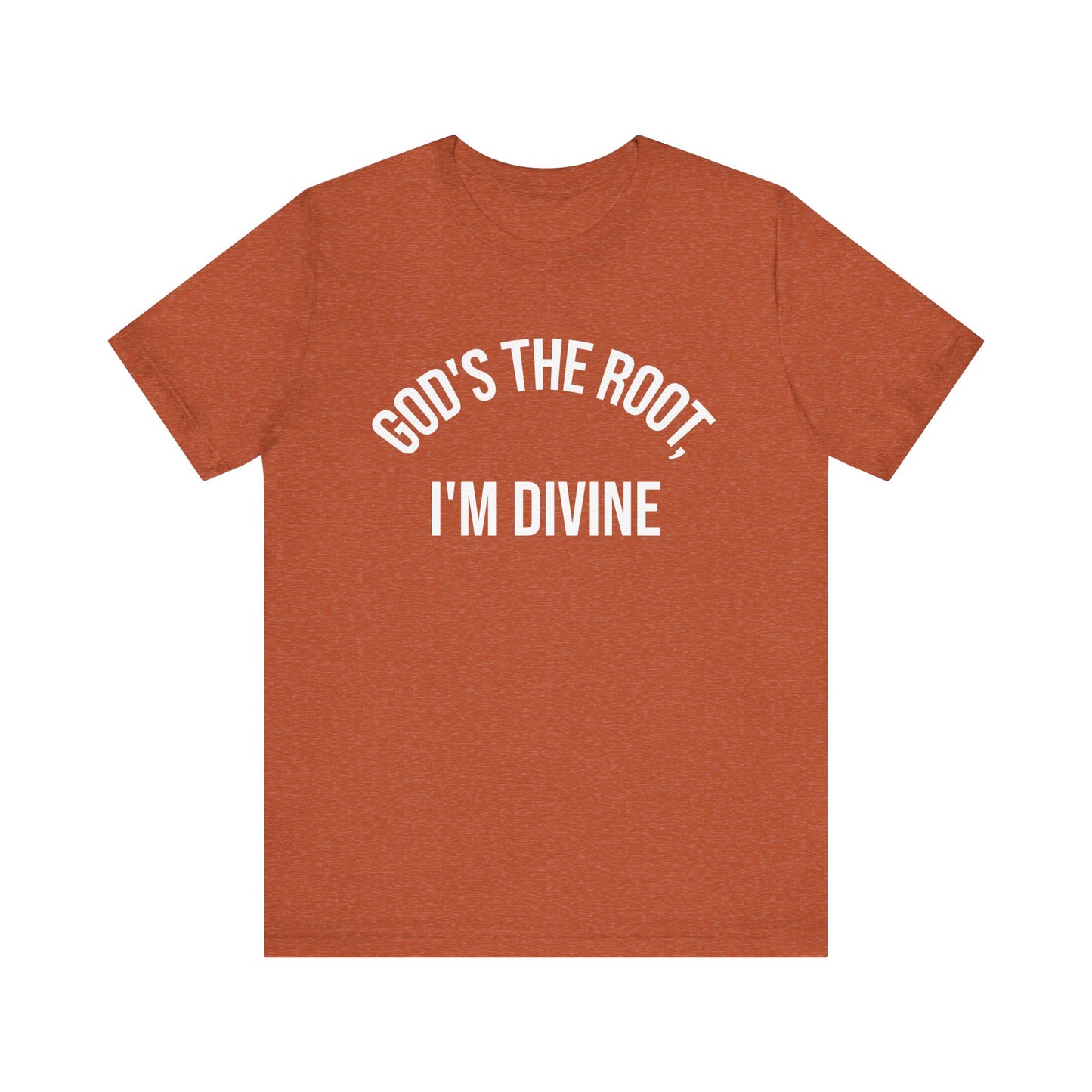 GOD'S THE ROOT, I'M DIVINE