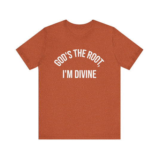 GOD'S THE ROOT, I'M DIVINE